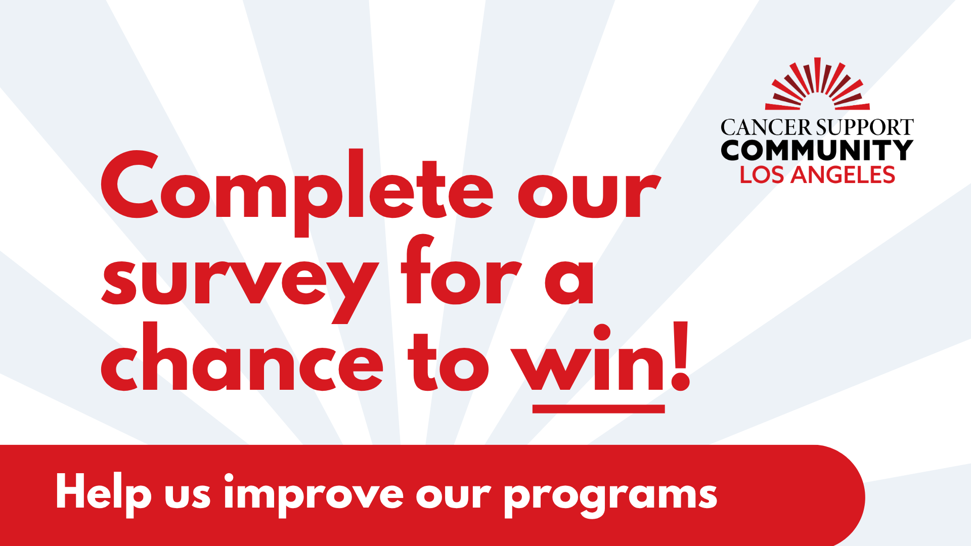 Complete our survey for a chance to win! Help us improve our programs